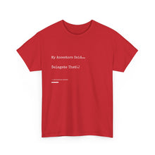 Load image into Gallery viewer, &quot;My Ancestors Said... Delegate That.&quot; Unisex Heavy Cotton Tee Express Delivery available
