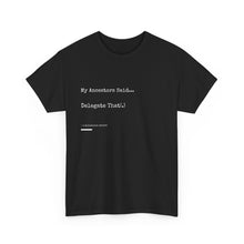 Load image into Gallery viewer, &quot;My Ancestors Said... Delegate That.&quot; Unisex Heavy Cotton Tee Express Delivery available
